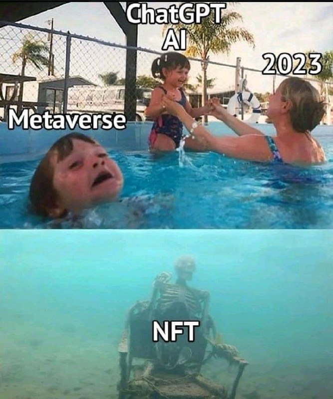 Meme. Tres personas en una piscina. Una adulta, etiquetada como "2023·, aúpa a una niña con la que juega, etiquetada como "ChatGPT-AI". Al lado, un niño lucha por mantenerse a flote, con la etiqueta "Metaverse".

Debajo, se ve el fondo del océano, donde reposa un esqueleto humano sentado en una silla corroída. El esqueleto está etiquetado como "NFT".